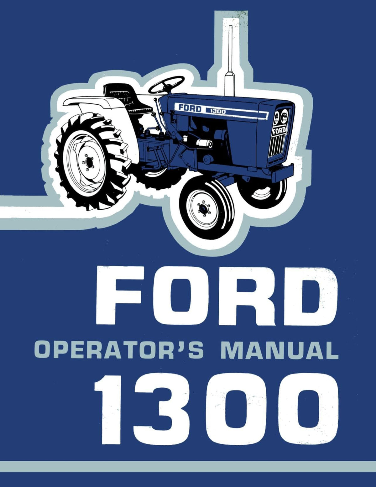 Ford 1300 Tractor - Operator's Manual - Ag Manuals - A Provider of Digital Farm Manuals - 1