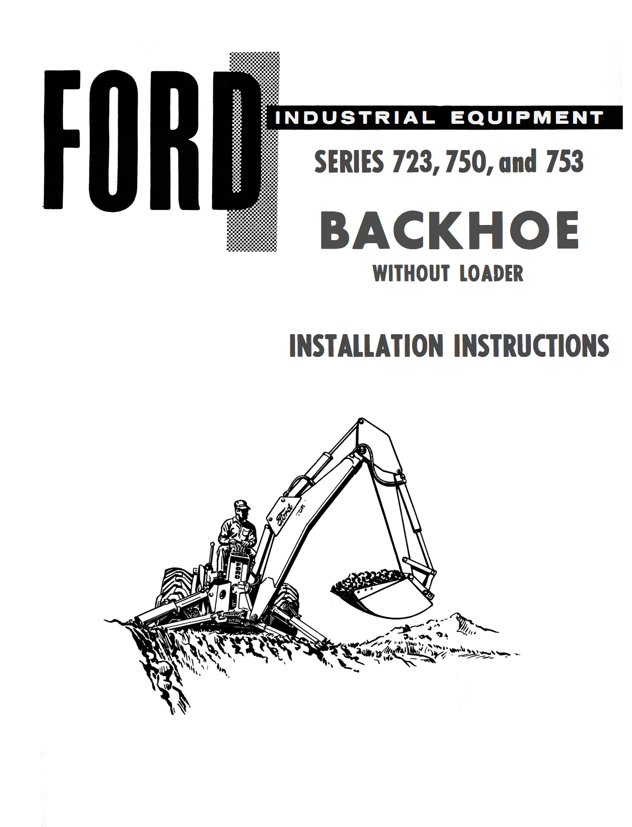 Ford Industrial 723, 750, and 753 Series Backhoe without Loader Installation Instructions
